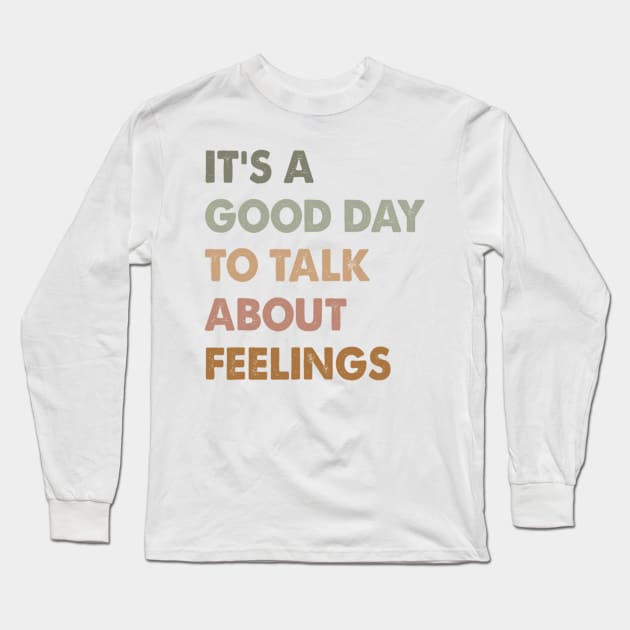 It's A Good Day to Talk About Feelings Funny Mental Health Long Sleeve T-Shirt by Bubble cute 